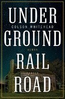 Underground Railroad Whitehead Colson