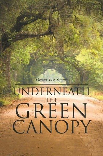 Underneath the Green Canopy Simms Dewey Lee
