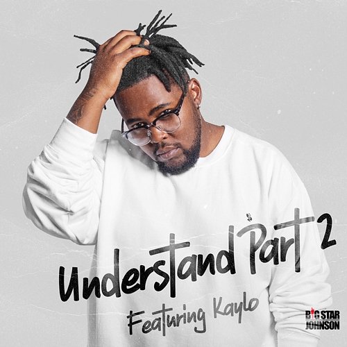 Understand Pt. II BigStar Johnson feat. Kaylo