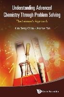 Understanding Advanced Chemistry Through Problem Solving: The Learner's Approach (in 2 Volumes) Tan Jeanne, Chan Kim Seng