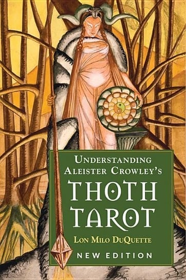 Understanding Aleister Crowley's Thoth Tarot Duquette Lon Milo