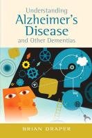 Understanding Alzheimer's Disease and Other Dementias Draper Brian