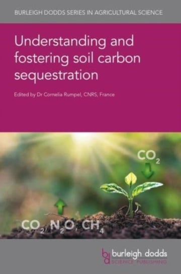 Understanding and Fostering Soil Carbon Sequestration Burleigh Dodds Science Publishing Limited