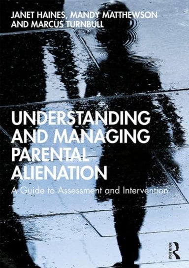 Understanding and Managing Parental Alienation: A Guide to Assessment and Intervention Janet Haines
