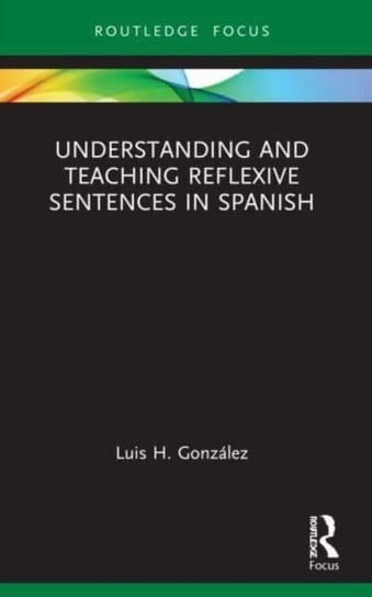 Understanding and Teaching Reflexive Sentences in Spanish Luis H. Gonzalez