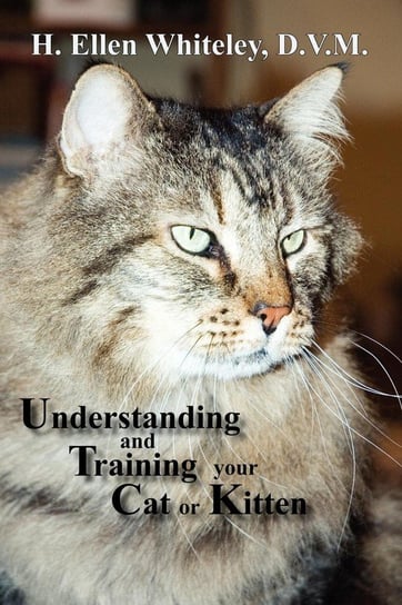 Understanding and Training Your Cat or Kitten Whiteley H. Ellen