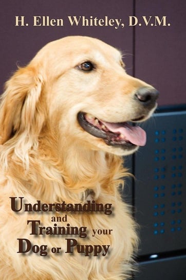 Understanding and Training Your Dog or Puppy Whiteley H. Ellen