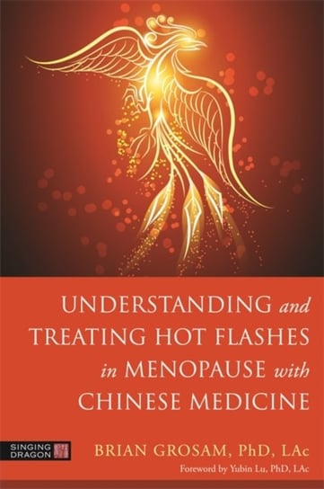 Understanding and Treating Hot Flashes in Menopause with Chinese Medicine Brian Grosam