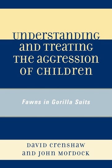 Understanding and Treating the Aggression of Children Crenshaw David A.