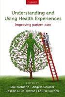 Understanding and Using Health Experiences: Improving Patient Care Coulter Angela, Ziebland Sue, Calabrese Joseph D.