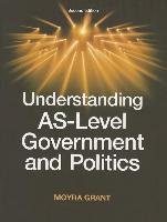 Understanding as-Level Government and Politics Grant Moyra
