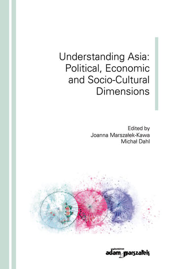 Understanding Asia: Political, Economic and Socio-Cultural Dimensions Opracowanie zbiorowe