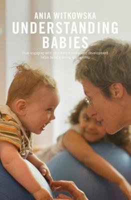 Understanding Babies: How engaging with your baby's movement development helps build a loving relationship Ania Witkowska