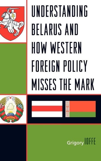 Understanding Belarus and How Western Foreign Policy Misses the Mark Ioffe Grigory