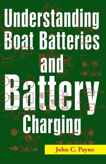 Understanding Boat Batteries and Battery Charging Payne John C.