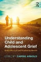 Understanding Child and Adolescent Grief Arnold Carrie