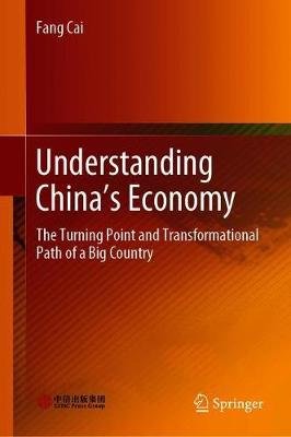 Understanding China's Economy: The Turning Point and Transformational Path of a Big Country Fang Cai