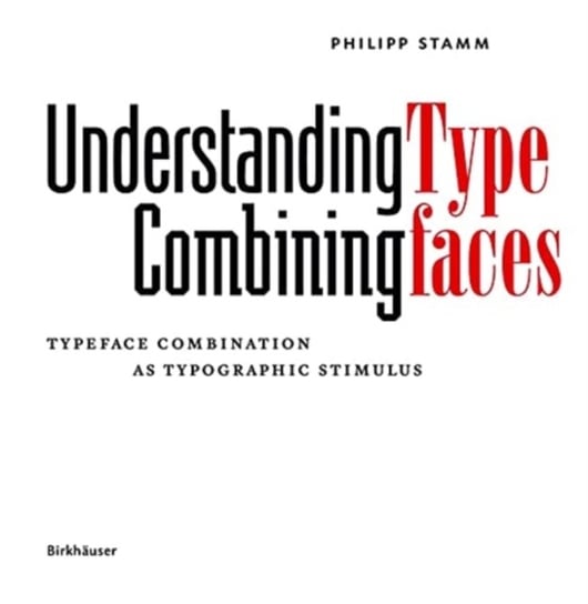 Understanding - Combining Typefaces: Typeface combination as a stimulus in typography Philipp Stamm