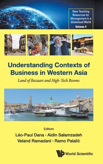 Understanding Contexts Of Business In Western Asia: Land Of Bazaars And High-tech Booms Opracowanie zbiorowe