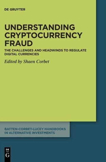 Understanding cryptocurrency fraud: The challenges and headwinds to regulate digital currencies Opracowanie zbiorowe