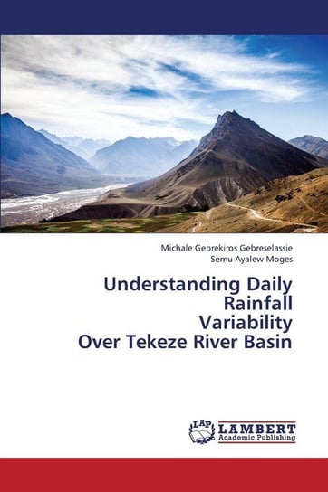 Understanding Daily Rainfall Variability Over Tekeze River Basin Gebreselassie Michale Gebrekiros