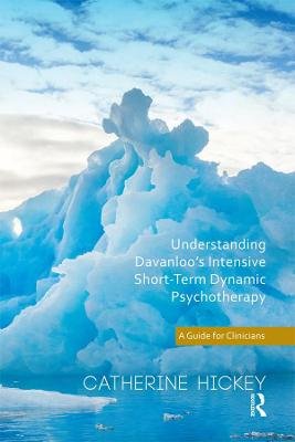 Understanding Davanloo's Intensive Short-Term Dynamic Psychotherapy: A Guide for Clinicians Catherine Hickey