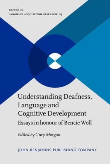 Understanding Deafness, Language and Cognitive Development: Essays in honour of Bencie Woll Opracowanie zbiorowe