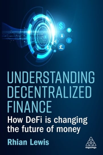 Understanding Decentralized Finance: How DeFi Is Changing the Future of Money Rhian Lewis