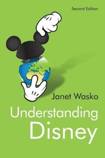 Understanding Disney: The Manufacture of Fantasy Janet Wasko