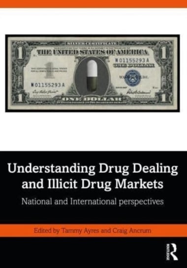 Understanding Drug Dealing and Illicit Drug Markets: National and International perspectives Taylor & Francis Ltd.
