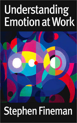 Understanding Emotion at Work Fineman Stephen