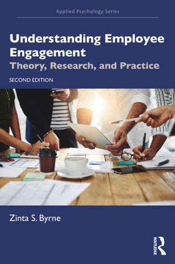 Understanding Employee Engagement. Theory, Research, and Practice Opracowanie zbiorowe