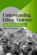 Understanding Ethnic Violence: Fear, Hatred, and Resentment in Twentieth-Century Eastern Europe Petersen Roger D.