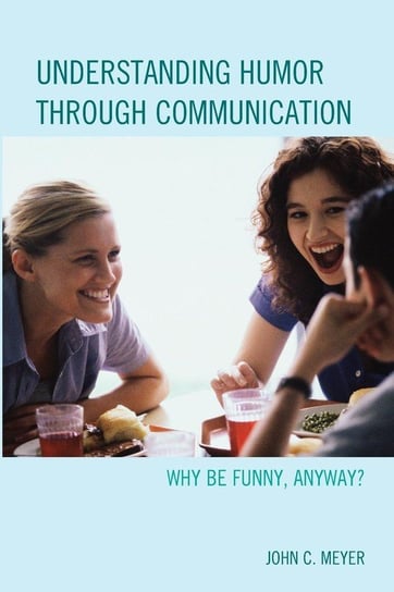 Understanding Humor through Communication Meyer John C.