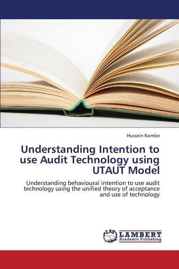 Understanding Intention to Use Audit Technology Using Utaut Model Kombe Hussein
