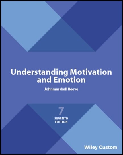 Understanding Motivation and Emotion Johnmarshall Reeve