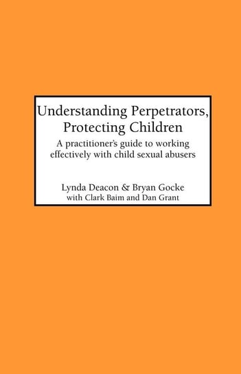 Understanding Perpetrators, Protecting Children Deacon L