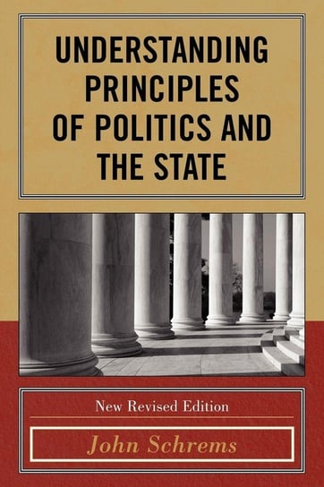 Understanding Principles of Politics and the State, New Revised Edition Schrems John