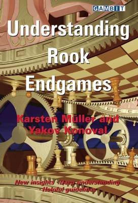Understanding Rook Endgames Muller Karsten, Konoval Yakov