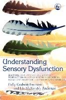 Understanding Sensory Dysfunction Emmons Polly Godwin, Anderson Liz Mckendry