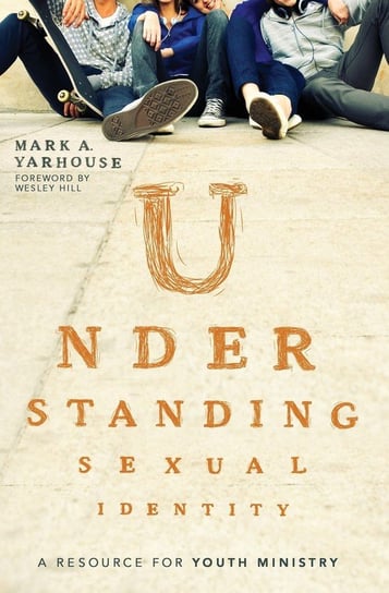 Understanding Sexual Identity Mark A. Yarhouse