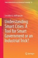 Understanding Smart Cities: A Tool for Smart Government or an Industrial Trick? Anthopoulos Leonidas G.