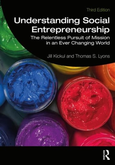Understanding Social Entrepreneurship: The Relentless Pursuit of Mission in an Ever Changing World Opracowanie zbiorowe