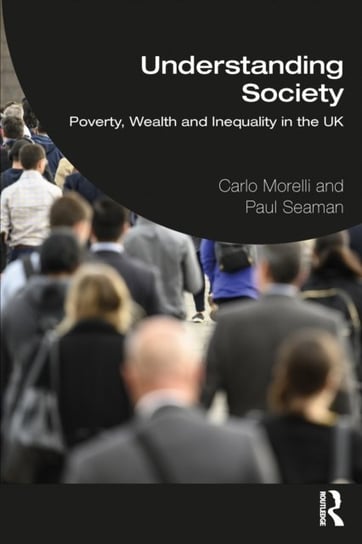 Understanding Society: Poverty, Wealth and Inequality in the UK Carlo J. Morelli, Paul T. Seaman