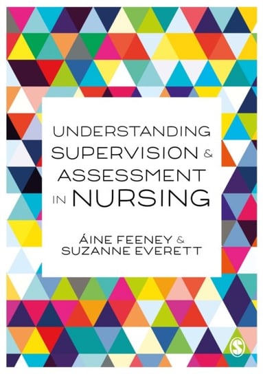 Understanding Supervision and Assessment in Nursing Aine Feeney, Su Everett