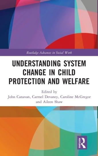 Understanding System Change in Child Protection and Welfare Opracowanie zbiorowe
