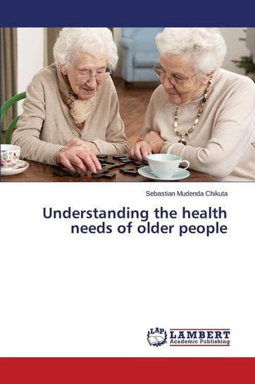 Understanding the health needs of older people Chikuta Sebastian Mudenda