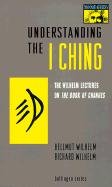 Understanding the "I Ching": The Wilhelm Lectures on the Book of Changes Wilhelm Richard, Wilhelm Hellmut