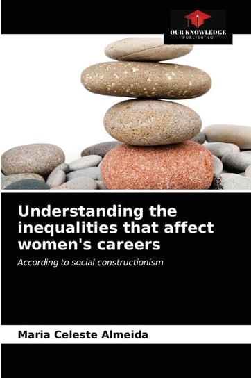 Understanding the inequalities that affect women's careers Almeida Maria Celeste