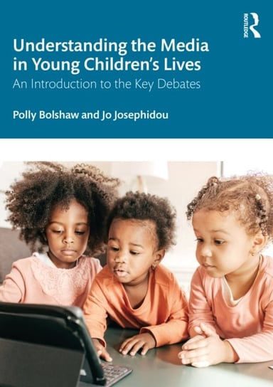 Understanding the Media in Young Children's Lives: An Introduction to the Key Debates Opracowanie zbiorowe